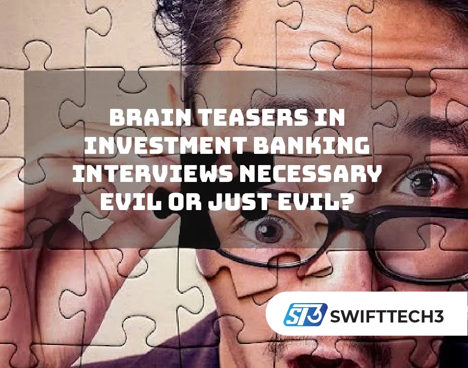 Brain Teasers in Investment Banking Interviews Necessary Evil or Just Evil?