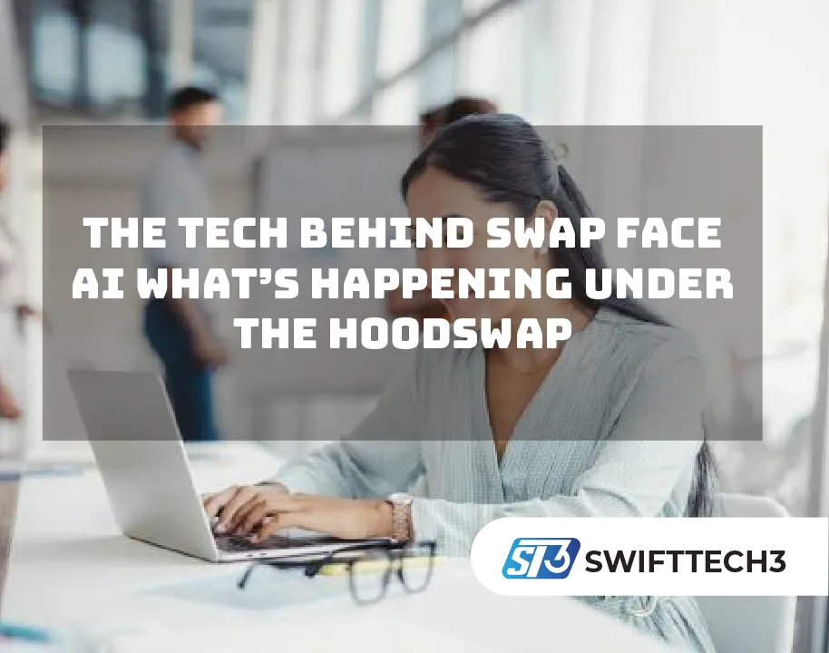 The Tech Behind Swap Face AI What’s Happening Under the HoodSwap