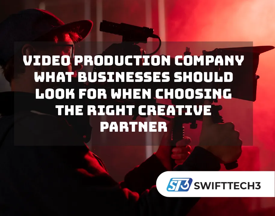 Video Production Company What Businesses Should Look For When Choosing the Right Creative Partner