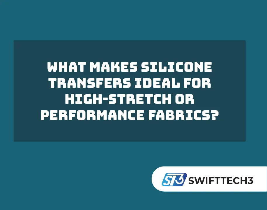 What Makes Silicone Transfers Ideal for High-Stretch or Performance Fabrics