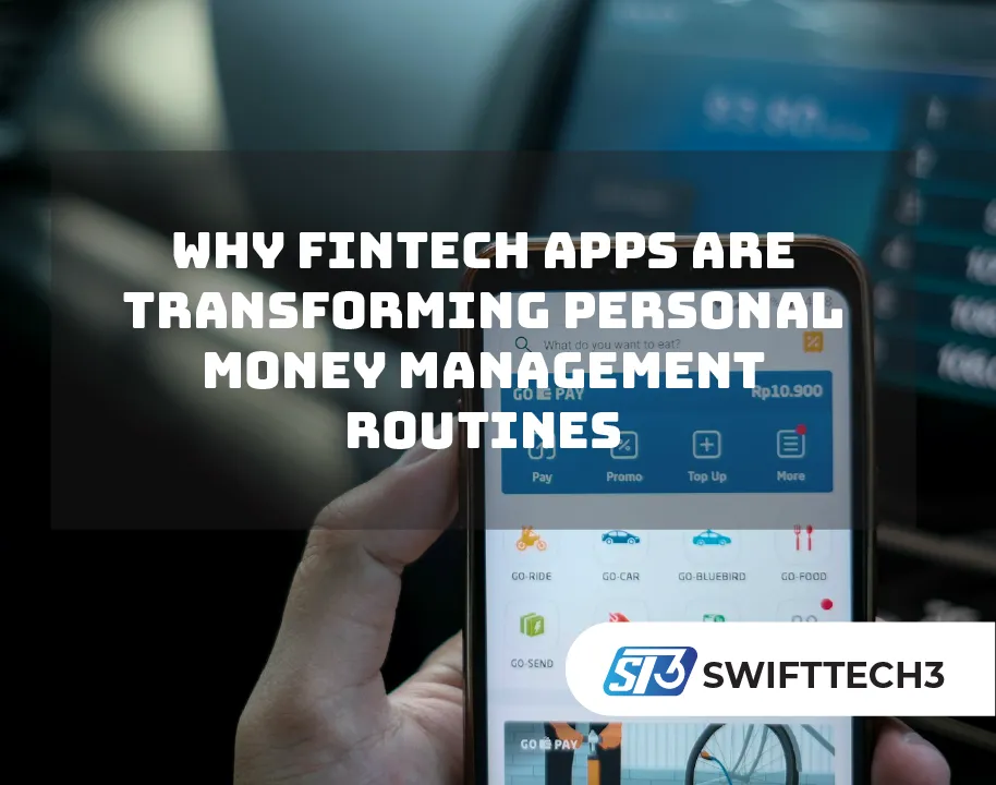 Why Fintech Apps Are Transforming Personal Money Management Routines