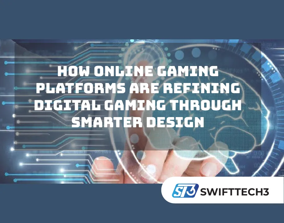 How Online Gaming Platforms Are Refining Digital Gaming Through Smarter Design