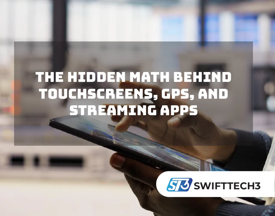 The Hidden Math Behind Touchscreens, GPS, and Streaming Apps