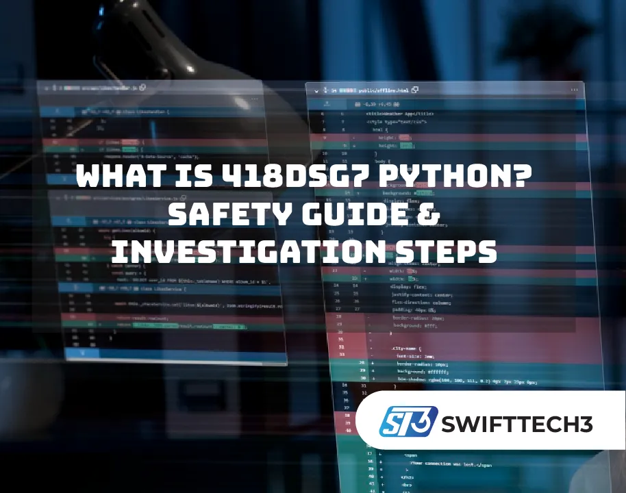 What Is 418dsg7 Python? Safety Guide & Investigation Steps